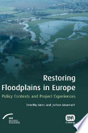 Restoring floodplains in Europe : policy contexts and project experiences /