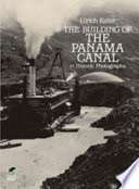 The Building of the Panama Canal in historic photographs /