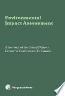 Environmental impact assessment : proceedings of a seminar of the United Nations Economic Commission for Europe, Villach, Austria, September 1979.