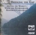 Bridging the gap meeting the world's water and environmental resources challenges : proceedings of World Water and Environmental Resources Congress 2001, May 20-24, 2001, Orlando, Florida, USA /