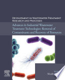 Development in wastewater treatment research and processes : advances in industrial wastewater treatment technologies : removal of contaminants and recovery of resources /