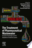 The treatment of pharmaceutical wastewater innovative technologies and the adaptation of treatment systems /