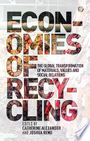 Economies of recycling the global transformation of materials, values and social relations /