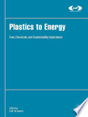 Plastics to energy : fuel, chemicals, and sustainability implications /