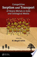 Competitive sorption and transport of heavy metals in soils and geological media /