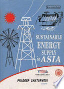 Sustainable energy supply in Asia : proceedings of the International Conference, Asia Energy Vision 2020, organised by the Indian Member Committee, World Energy Council under the Institution of Engineers (India), during November 15-17, 1996 at New Delhi /