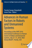 Advances in human factors in robots and unmanned systems : proceedings of the AHFE 2016 International Conference on Human Factors in Robots and Unmanned Systems, July 27-31, 2016, Walt Disney World, Florida, USA /