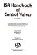 ISA handbook of control valves : a comprehensive reference book containing application and design information /