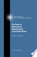 The future of photovoltaics manufacturing in the United States : summary of two symposia /