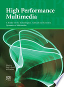 High performance multimedia : a reader on the technological, cultural and economic dynamics of multimedia /