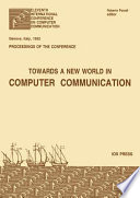 Towards a new world in computer communication : Eleventh International Conference on Computer Communication, Genova, Italy, 1992 : proceedings of the conference /
