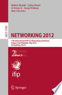 NETWORKING 2012 11th International IFIP TC 6 Networking Conference, Prague, Czech Republic, May 21-25, 2012, proceedings.