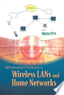 Wireless LANs and home networks : connecting offices and homes : proceedings of the International Conference on Wireless LANs and Home Networks : Singapore, 5-7 December 2001 /