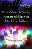 Recent advances in providing QoS and reliability in the future Internet backbone /