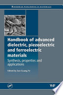 Handbook of dielectric, piezoelectric and ferroelectric materials : synthesis, properties and applications /