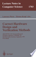 Correct hardware design and verification methods : 10th IFIP WG10.5 advanced research working conference, CHARME'99, Bad Herrenalb, Germany, September 27-29, 1999 : proceedings /