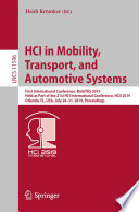 HCI in mobility, transport, and automotive systems : First International Conference, MobiTAS 2019, held as part of the 21st HCI International Conference, HCII 2019, Orando, FL, USA, July 26-31, 2019, proceedings /