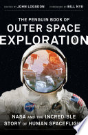 The Penguin book of outer space exploration : NASA and the incredible story of human spaceflight /