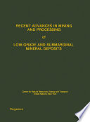 Recent advances in mining and processing of low-grade submarginal mineral deposits /