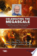 Celebrating the megascale : proceedings of the Extraction and Processing Division Symposium on Pyrometallurgy in Honor of David G.C. Robertson : proceedings of a symposium sponsored by the Extraction and Processing Division of the Minerals, Metals & Materials Society (TMS) held during TMS 2014, 143rd Annual Meeting & Exhibition, February 16-20, 2014, San Diego Convention Center, San Diego, California, USA /