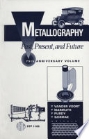 Metallography--past, present, and future : 75th anniversary volume /