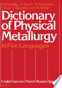 Dictionary of physical metallurgy in five languages : English, German, French, Russian, and Spanish /