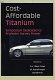 Cost-affordable titanium : symposium dedicated to Professor Harvey Flower : proceedings of a symposium held during the 2004 TMS Annual Meeting, Charlotte, North Carolina, USA, March 14-18, 2004 /