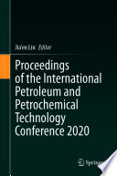 Proceedings of the International Petroleum and Petrochemical Technology Conference 2020 /