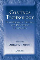 Coatings technology : fundamentals, testing, and processing techniques /