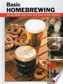 Basic homebrewing : all the skills and tools you need to get started /