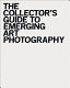 The collector's guide to emerging art photography /