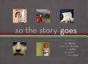 So the story goes : photographs by Tina Barney, Philip-Lorca diCorcia, Nan Goldin, Sally Mann,Larry Sultan /