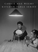 Carrie Mae Weems : Kitchen table series /