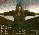 Bea Nettles : harvest of memory /