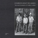 Cowboys don't do lunch : the photographs of Herb Cohen /