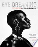 Eye dreaming : photographs by Anthony Barboza /