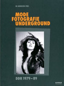 In Grenzen frei Mode, Fotografie, Underground : DDR 1979-89 /