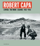 Robert Capa : l'opera = the work = l'œuvre : 1932-1954 /