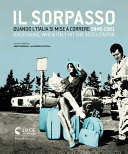 Il sorpasso : quando l'Italia si mise a correre : 1946-1961 = overtaking : when Italy hit the accelerator /