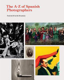 The A-Z of Spanish photographers : from the XIX to the XXI century /