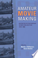 Amateur movie making : aesthetics of the everyday in New England film, 1915-1960 /