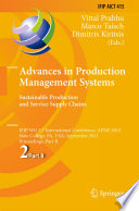 Advances in production management systems : sustainable production and service supply chains : IFIP WG 5.7 International Conference, APMS 2013, State College, PA, USA, September 9-12, 2013, Proceedings.