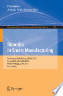 Robotics in smart manufacturing : International Workshop, WRSM 2013, Co-located with FAIM 2013, Porto, Portugal, June 26-28, 2013. Proceedings /