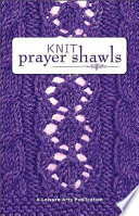 Knit prayer shawls : 15 wraps to share /