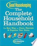 The complete household handbook : the best ways to clean, maintain & organize your home /