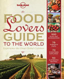 Food lover's guide to the world : experience the great global cuisines /