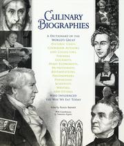 Culinary biographies : a dictionary of the world's great historic chefs, cookbook authors and collectors, farmers, gourmets, home economists, nutritionists, restaurateurs, philosophers, physicians, scientists, writers, and others who influenced the way we eat today /