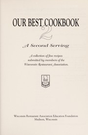 Our best cookbook 2 : a second serving : a collection of fine recipes submitted by members of the Wisconsin Restaurant Association.