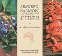 Seaweed, salmon, and Manzanita cider : a California Indian feast /