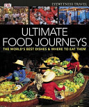 Ultimate food journeys : the world's best dishes & where to eat them /